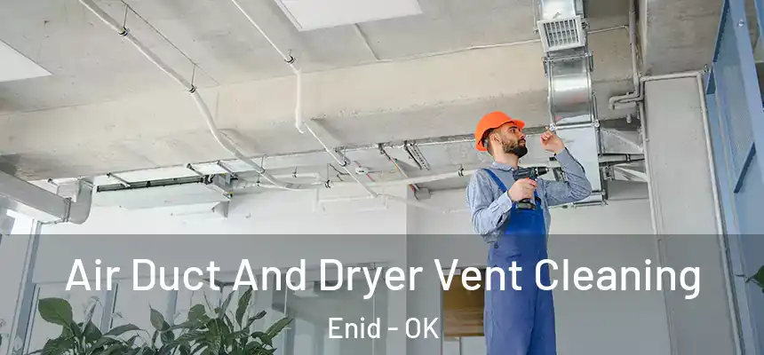  Air Duct And Dryer Vent Cleaning Enid - OK