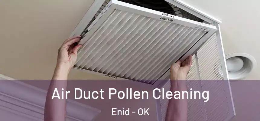  Air Duct Pollen Cleaning Enid - OK