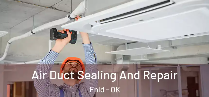  Air Duct Sealing And Repair Enid - OK