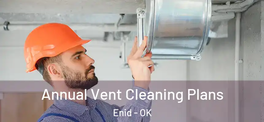  Annual Vent Cleaning Plans Enid - OK