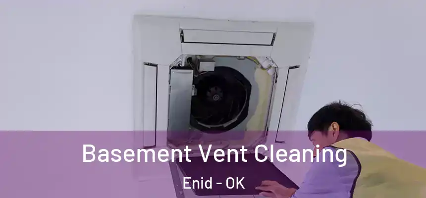 Basement Vent Cleaning Enid - OK