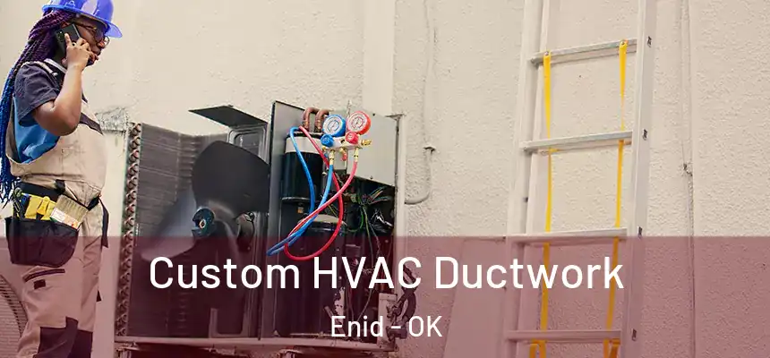Custom HVAC Ductwork Enid - OK