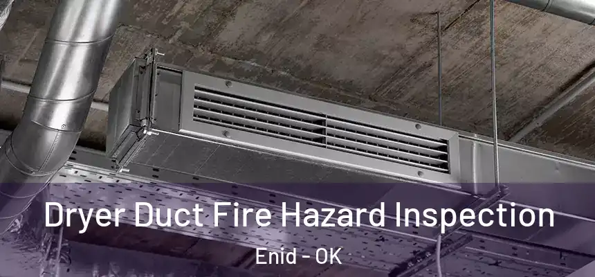  Dryer Duct Fire Hazard Inspection Enid - OK