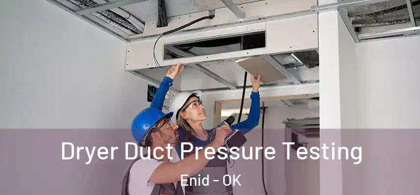 Dryer Duct Pressure Testing Enid - OK