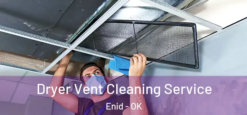  Dryer Vent Cleaning Service Enid - OK