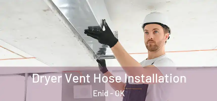  Dryer Vent Hose Installation Enid - OK