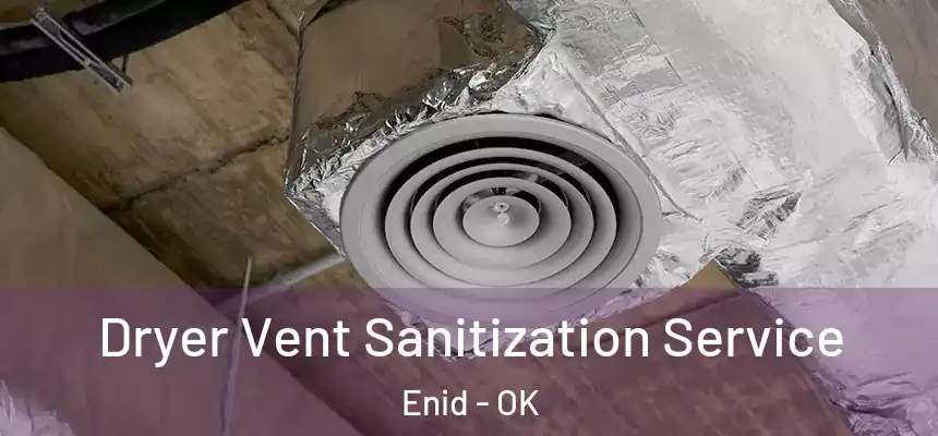  Dryer Vent Sanitization Service Enid - OK