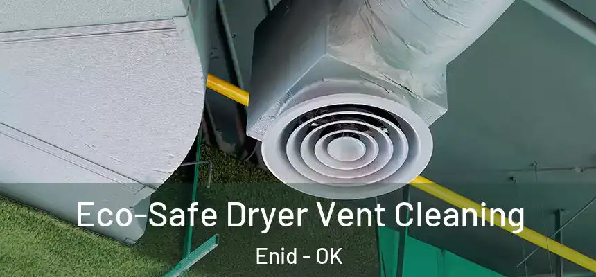  Eco-Safe Dryer Vent Cleaning Enid - OK