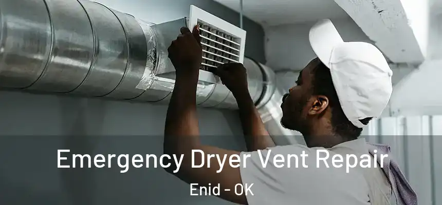  Emergency Dryer Vent Repair Enid - OK