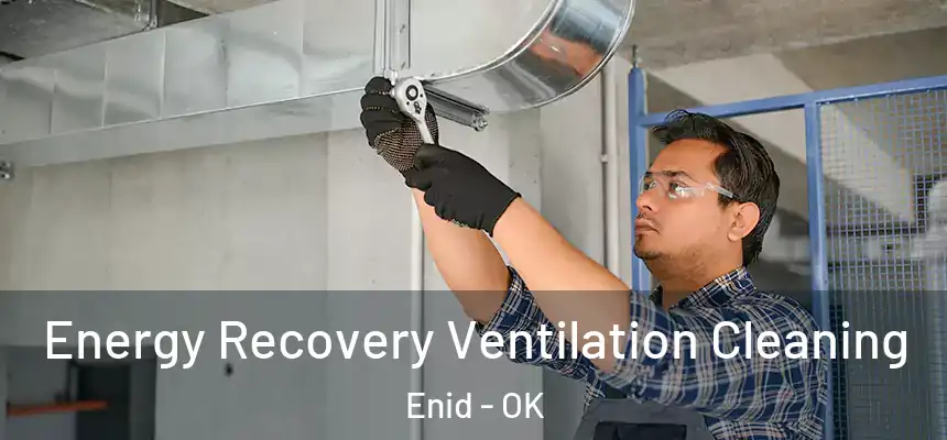  Energy Recovery Ventilation Cleaning Enid - OK