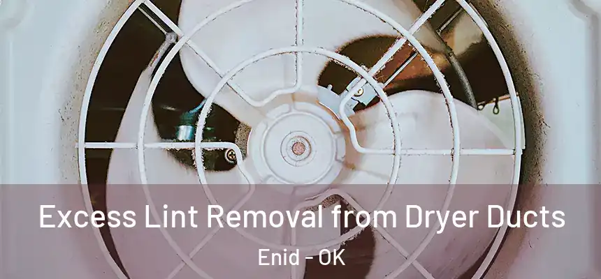 Excess Lint Removal from Dryer Ducts Enid - OK