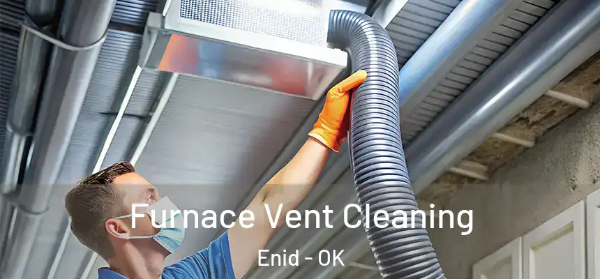  Furnace Vent Cleaning Enid - OK