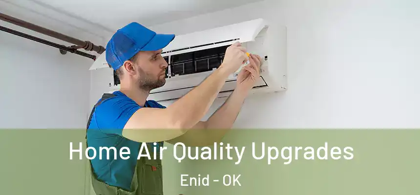  Home Air Quality Upgrades Enid - OK