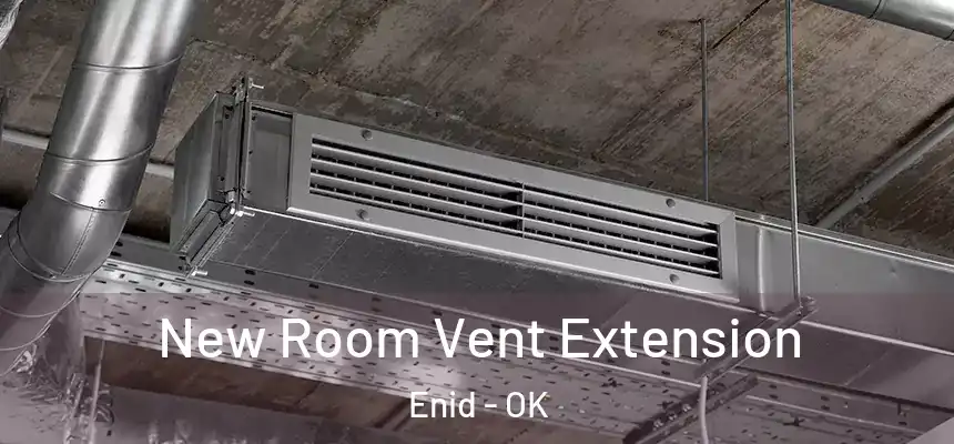  New Room Vent Extension Enid - OK