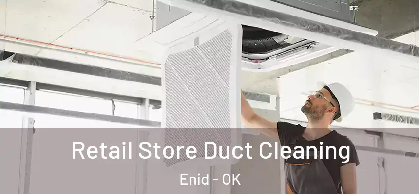  Retail Store Duct Cleaning Enid - OK