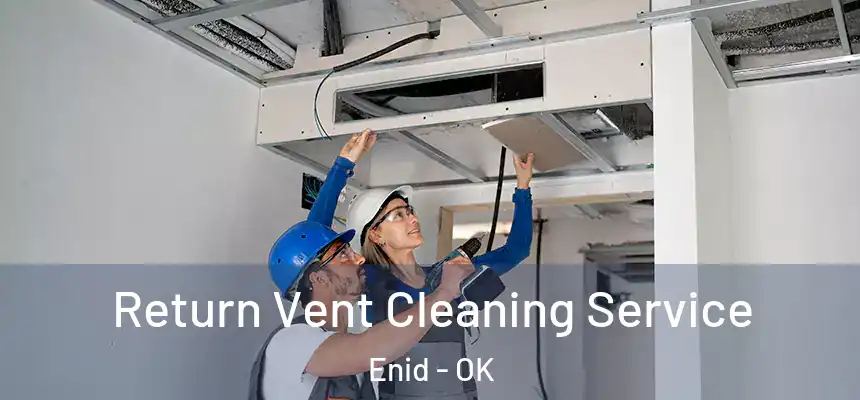 Return Vent Cleaning Service Enid - OK