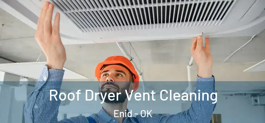 Roof Dryer Vent Cleaning Enid - OK