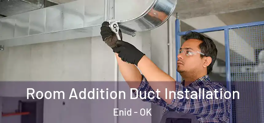  Room Addition Duct Installation Enid - OK