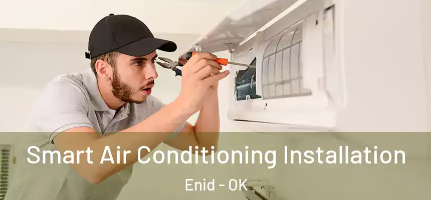 Smart Air Conditioning Installation Enid - OK