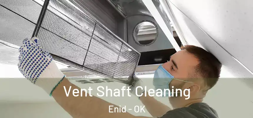 Vent Shaft Cleaning Enid - OK