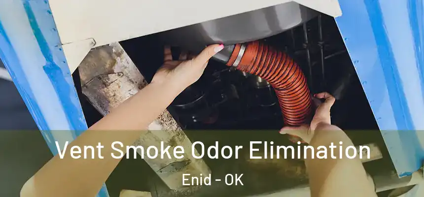  Vent Smoke Odor Elimination Enid - OK